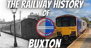Buxton’s Railway History Explained! : Past & Present