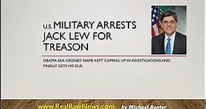 u.s. Military Arrests Jack Lew for Treason