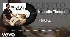 El Bebeto - Necesito Tiempo (Audio)