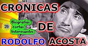 CRONICAS DE RODOLFO ACOSTA. #biografias #rodolfoacosta
