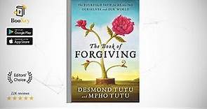 The Book of Forgiving Book Summary By Desmond Tutu A self-healing guide to reconciliation with