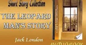 The Leopard Man's Story Jack London Audiobook Short Story