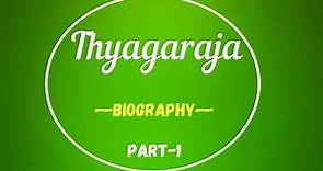 Thyagaraja Biography- Part 1