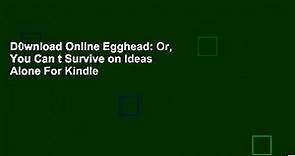 D0wnload Online Egghead: Or, You Can t Survive on Ideas Alone For Kindle