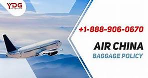 Air China Baggage Policy | Flexible Conditions For Carry-on & Checked Items