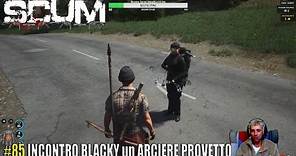 SCUM #85 - INCONTRO BLACKY un ARCIERE PROVETTO - MIGLIOR GIOCO ZOMBI SURVIVOR - LIVE GAMEPLAY PC ITA