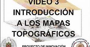 Vídeo 3. Introducción a los mapas topográficos