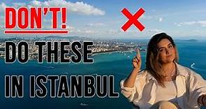 20 Things NOT TO DO in Istanbul, TURKIYE