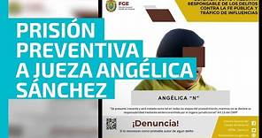 Prisión preventiva a jueza Angélica Sánchez