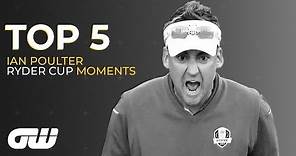 Top 5 | Ian Poulter's Best Ryder Cup Moments | Golfing World