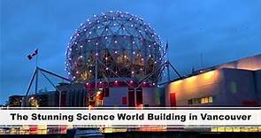 The Stunning Science World Building in Vancouver | British Columbia, Canada