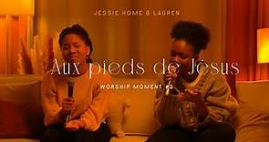 Jessie Home - Aux pieds de Jésus ft Lauren Salyeres - Worship Moment #2
