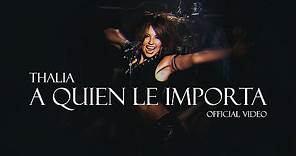 Thalia - A Quien Le Importa - Video Oficial