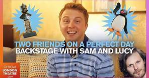 Backstage at Dear Evan Hansen | Two Friends on a Perfect Day with Sam Tutty and Lucy Anderson