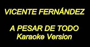 Vicente Fernandez - A Pesar De Todo (Karaoke Lyrics) NUEVO!!