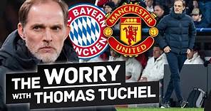 The Worry With Thomas Tuchel At Manchester United