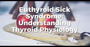Euthyroid Sick Syndrome, Low T3 & “Normal Thyroid Labs” Explained