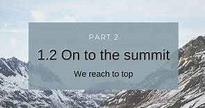 1.2 On to the Summit- We reach the top- Second Lecture