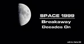 Space 1999 - Breakaway Decades on (narrated by Nick Tate - Captain Alan Carter)