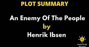 Summary Of An Enemy Of The People By Henrik Ibsen. - An Enemy Of The People By Henrick Ibsen
