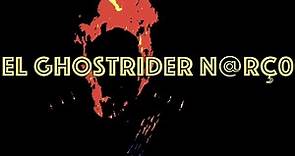 El Ghost Rider M3xic@n0 | Su Video Crudo e Historia