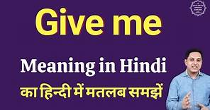 Give me meaning in Hindi | Give me ka matlab kya hota hai