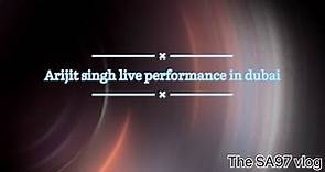 Arijit Singh live performance in Dubai full video 2023