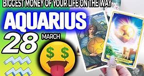aquarius ♒ 💲💲BIGGEST MONEY OF YOUR LIFE ON THE WAY💰💵 horoscope for today march 28 2024 ♒ #aquarius