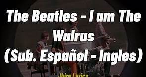 The Beatles - I am The Walrus - (Sub. Español/English)