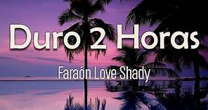 Faraón Love Shady - Duro 2 Horas (Letra) | Acto, acto, pide contacto Duro dos horas haciéndolo bien