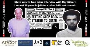 Steve Wraith's True Crime Interview with Ray Gilbert who served 36 years for crime he didn't commit