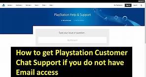How to get Playstation Customer Chat Support if you do not have Email access?