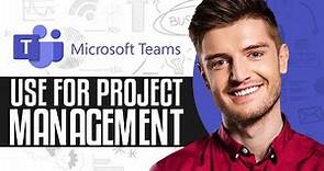 How To Use Microsoft Teams For Project Management | Microsoft Teams Tutorial 2024