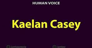 How To Pronounce Kaelan Casey