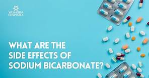 What are the side effects of Sodium Bicarbonate?