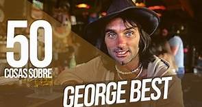 GEORGE BEST - 50 Cosas Sobre Mí