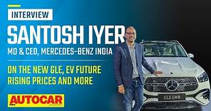 Why are Mercs getting expensive? Santosh Iyer, MD & CEO explains | Interview | Autocar India