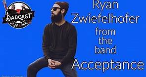 RYAN ZWIEFELHOFER FROM THE BAND ACCEPTANCE-DADCAST S4E7