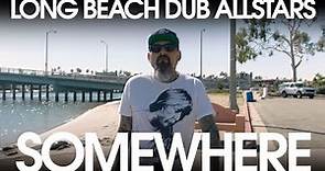 Long Beach Dub Allstars - Somewhere (Official Music Video)