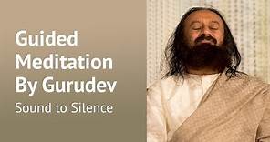 Inner Silence Guided Meditation | Gurudev Sri Sri Ravi Shankar