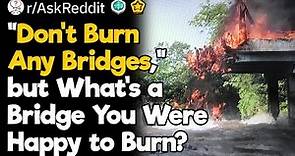 I'm Glad I Burned That Bridge!