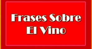 Frases Sobre El VIno - Frases Célebres del Vino - Frases al VIno