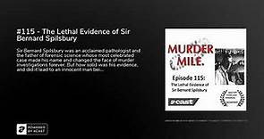 #115 - The Lethal Evidence of Sir Bernard Spilsbury - Murder Mile UK True-Crime Podcast