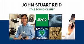 Episode 202 — John Stuart Reid: The Sound of Life