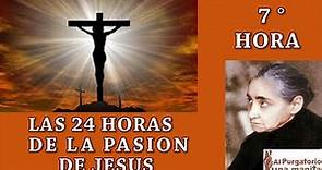 SEPTIMA (7) HORA DE LAS 24 HORAS DE LA PASION DE JESUS