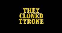 Clonaron a Tyrone - película: Ver online en español