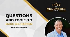 Questions and Tools to Make Big Happen with Mark Moses
