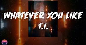 T.I. - Whatever You Like (Lyrics Video)