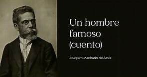 UN HOMBRE FAMOSO (CUENTO COMPLETO) | Joaquim Machado de Assis