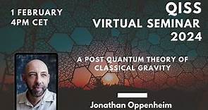 Jonathan Oppenheim: A post quantum theory of classical gravity